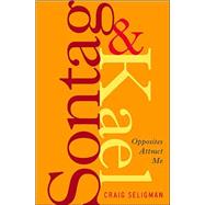 Sontag and Kael Opposites Attract Me by Seligman, Craig, 9781582433110