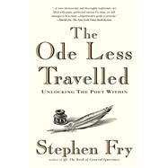 The Ode Less Travelled Unlocking the Poet Within by Fry, Stephen, 9781592403110