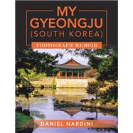 MY GYEONGJU (SOUTH KOREA) PHOTOGRAPH MEMOIR by Daniel Nardini, 9798369423110