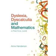 Dyslexia, Dyscalculia and Mathematics: A practical guide by Henderson; Anne, 9780415683111