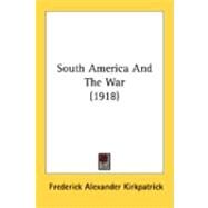 South America And The War by Kirkpatrick, Frederick Alexander, 9780548893111