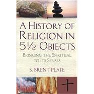 A History of Religion in 5 Objects by PLATE, S. BRENT, 9780807033111