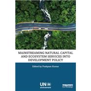 Mainstreaming Natural Capital and Ecosystem Services into Development Policy by Kumar; Pushpam, 9781138693111