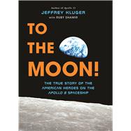 To the Moon! by Kluger, Jeffrey; Shamir, Ruby (CON), 9781432863111