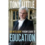 An Intelligent Person's Guide to Education by Little, Tony, 9781472913111
