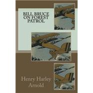 Bill Bruce on Forest Patrol by Arnold, Henry Harley, 9781508713111