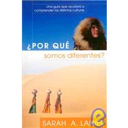 Por Que Somos Diferentes? : Una Guia Que Ayudara a Comprender las Distintas Culturas by Lanier, Sarah A., 9781576583111