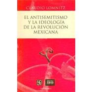 El antisemitismo y la ideologa de la Revolucin mexicana by Lomnitz, Claudio, 9786071603111