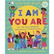 I Am, You Are Let's Talk About Disability, Individuality and Empowerment by Harris Whaley, Ashley; Wood, Hannah; Rao-Middleton, Ananya, 9780241573112