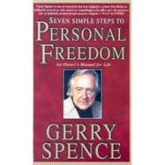 Seven Simple Steps to Personal Freedom An Owner's Manual for Life by Spence, Gerry, 9780312303112