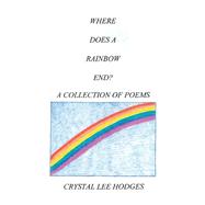 Where Does a Rainbow End? by Hodges, Crystal Lee, 9781419603112