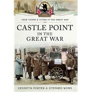 Castle Point in the Great War by Porter, Ken; Wynn, Stephen, 9781473823112