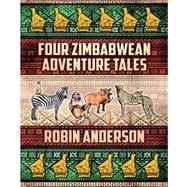 Four Zimbabwean Adventure Tales by Anderson, Robin, 9781511433112