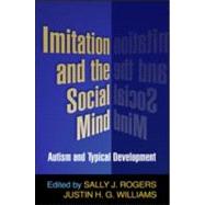 Imitation and the Social Mind Autism and Typical Development by Rogers, Sally J.; Williams, Justin H. G., 9781593853112