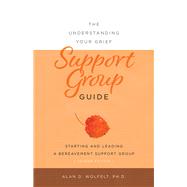The Understanding Your Grief Support Group Guide by Wolfelt, Alan D, 9781617223112