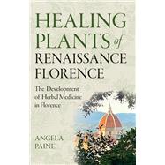 Healing Plants of Renaissance Florence by Angela Paine, 9781803413112