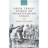 Greek Tragic Women on Shakespearean Stages by Pollard, Tanya, 9780198793113