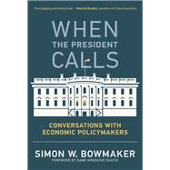 When the President Calls Conversations with Economic Policymakers by Bowmaker, Simon W.; Shafik, Minouche, 9780262043113