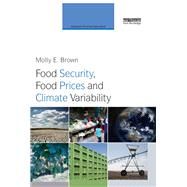 Food Security, Food Prices and Climate Variability by Brown; Molly E., 9780415663113