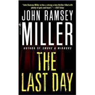 The Last Day A Novel by MILLER, JOHN RAMSEY, 9780440243113
