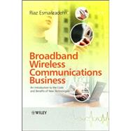 Broadband Wireless Communications Business An Introduction to the Costs and Benefits of New Technologies by Esmailzadeh, Riaz, 9780470013113