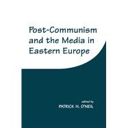 Post-Communism and the Media in Eastern Europe by O'Neil,Patrick H., 9780714643113