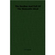 The Decline and Fall of the Romantic Ideal by Lucas, F. L., 9781406723113