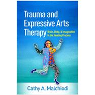 Trauma and Expressive Arts Therapy by Malchiodi, Cathy A., 9781462543113