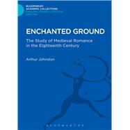 Enchanted Ground The Study of Medieval Romance in the Eighteenth Century by Johnston, Arthur, 9781472513113