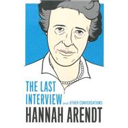 Hannah Arendt: The Last Interview by ARENDT, HANNAH, 9781612193113
