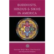 Buddhists, Hindus and Sikhs in America A Short History by Mann, Gurinder Singh; Numrich, Paul; Williams, Raymond, 9780195333114