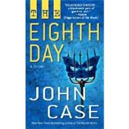 The Eighth Day A Thriller by CASE, JOHN, 9780345433114