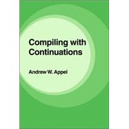 Compiling With Continuations by Andrew W. Appel, 9780521033114
