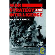 War, Strategy and Intelligence by Handel,Michael I., 9780714633114
