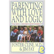 Parenting with Love and Logic : Teaching Children Responsibility by CLINE FOSTER W., 9780891093114