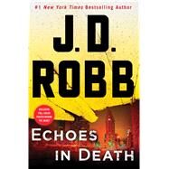 Echoes in Death An Eve Dallas Novel (In Death, Book 44) by Robb, J.D., 9781250123114