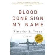 Blood Done Sign My Name A True Story by TYSON, TIMOTHY B., 9781400083114
