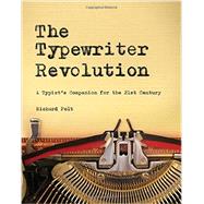 The Typewriter Revolution A Typist's Companion for the 21st Century by Polt, Richard, 9781581573114