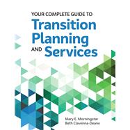 Your Complete Guide to Transition Planning and Services by Morningstar, Mary E., Ph.D.; Clavenna-Deane, Beth, Ph.D., 9781598573114