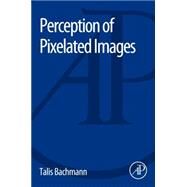 Perception of Pixelated Images by Bachmann, Talis, 9780128093115