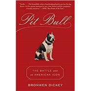Pit Bull The Battle over an American Icon by DICKEY, BRONWEN, 9780345803115