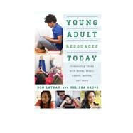 Young Adult Resources Today Connecting Teens with Books, Music, Games, Movies, and More by Latham, Don; Gross, Melissa, 9780810893115