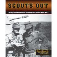 Scouts Out A History of German Armored Reconnaissance Units in World War II by Edwards, Robert J.,, 9780811713115