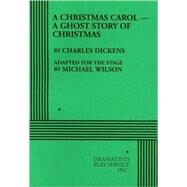 A Christmas CarolA Ghost Story of Christmas (Wilson) - Acting Edition by Charles Dickens, adapted by Michael Wilson, 9780822223115