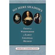 No Mere Shadows by Flint, Shirley Cushing, 9780826353115