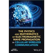 The Physics and Mathematics of Electromagnetic Wave Propagation in Cellular Wireless Communication by Sarkar, Tapan K.; Salazar Palma, Magdalena; Abdallah, Mohammad Najib, 9781119393115