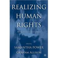 Realizing Human Rights Moving from Inspiration to Impact by Power, Samantha; Allison, Graham, 9781403973115