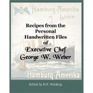 Recipes from the Personal Handwritten Files of Executive Chef George W. Weber by Waldrop, D. F.; Weber, George Walther, 9781449993115