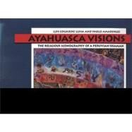 Ayahuasca Visions The Religious Iconography of a Peruvian Shaman by Amaringo, Pablo; Luna, Luis, 9781556433115