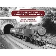 Lost Lines of Wales: Bangor To Afon Wen by Lawton, Paul; Southern, D.W., 9781912213115